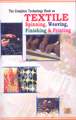 The Complete Technology Book on Textile Spinning, Weaving, Finishing and Printing