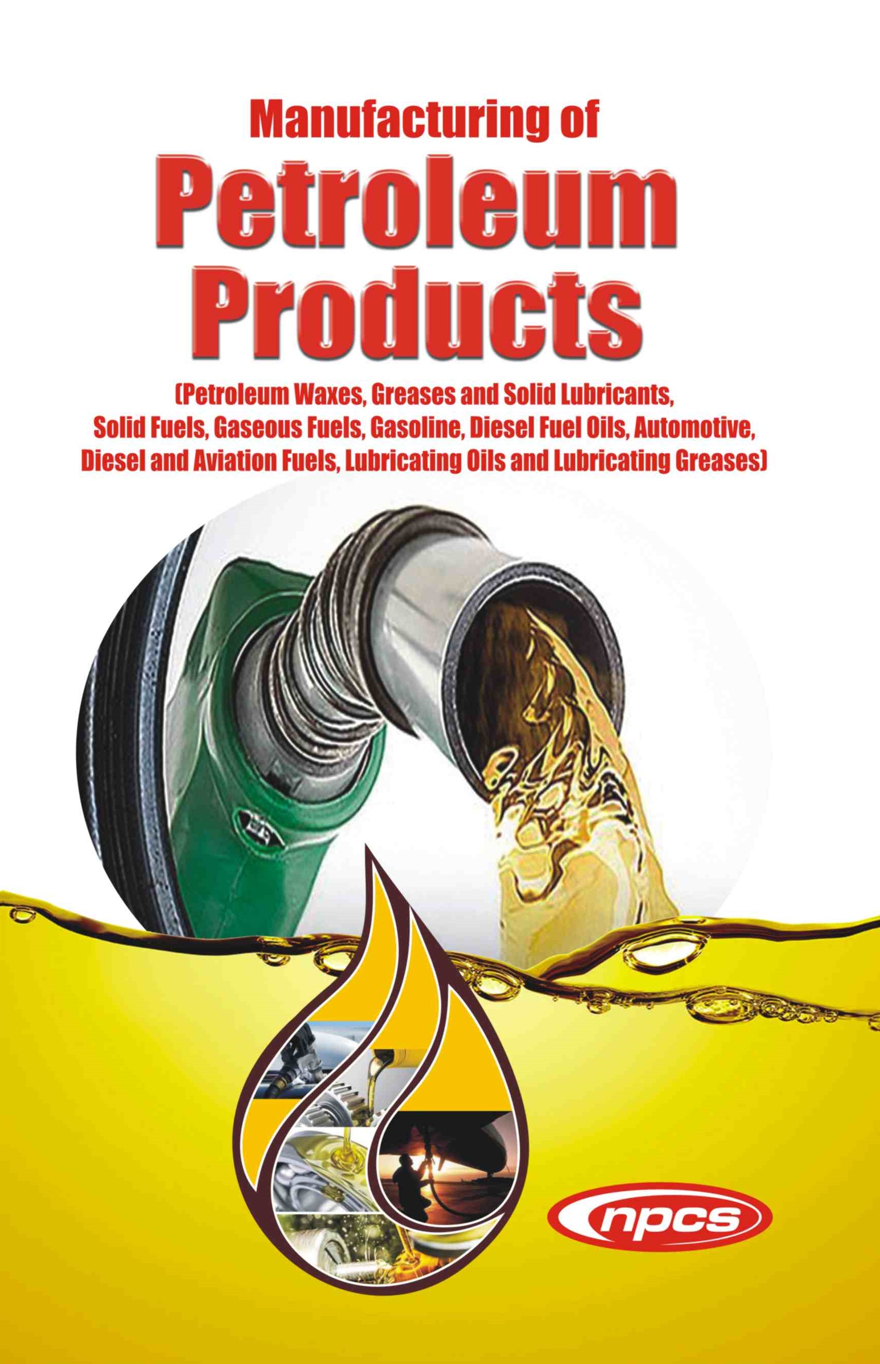 Manufacturing of Petroleum Products (Petroleum Waxes, Greases and Solid Lubricants, Solid Fuels, Gaseous Fuels, Gasoline, Diesel Fuel Oils, Automotive, Diesel and Aviation Fuels, Lubricating Oils and Lubricating Greases)