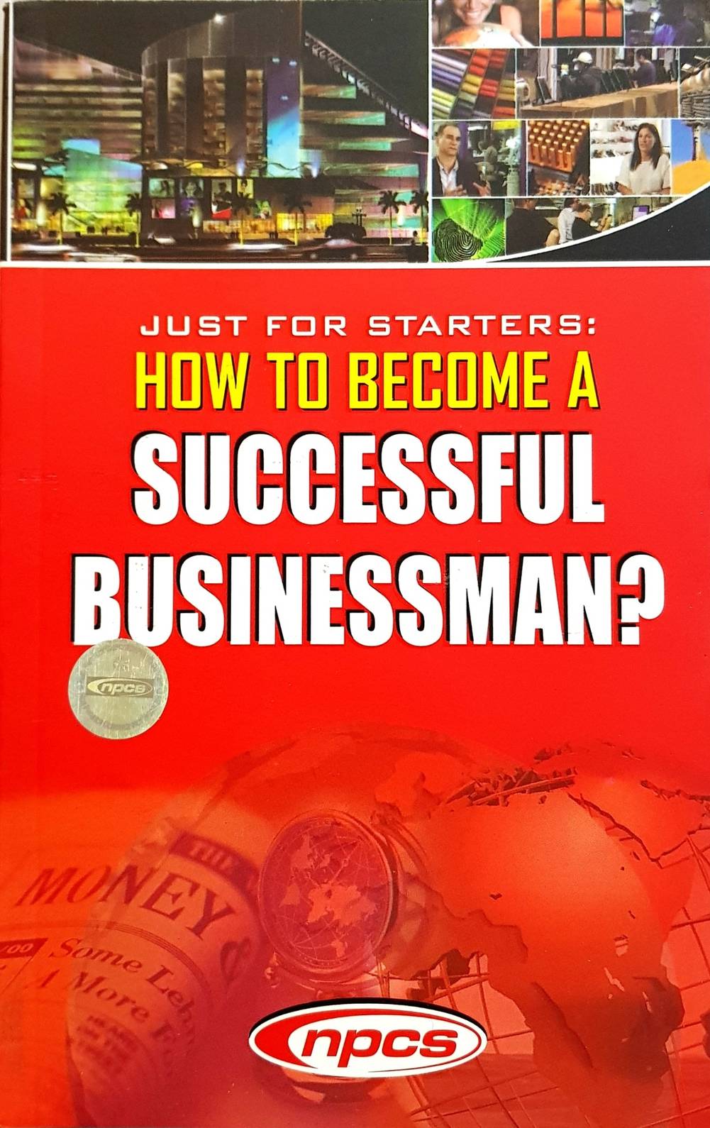 Just For Starters: How To Become A Successful Businessman? (3rd Revised Edition)