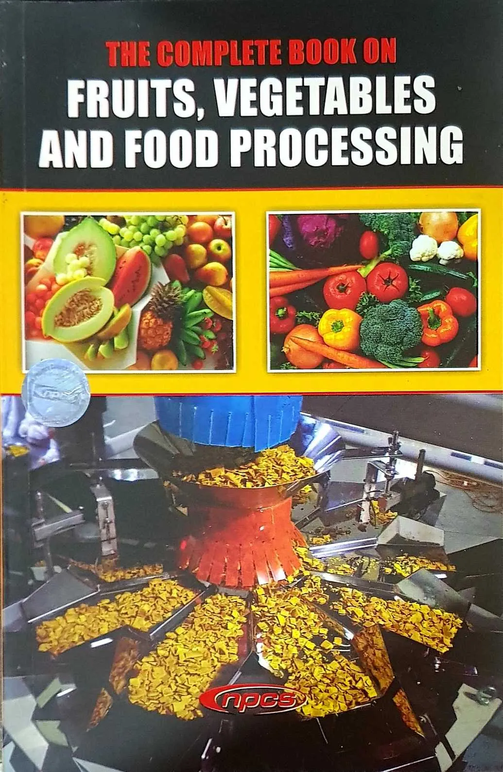The Complete Book on Fruits, Vegetables and Food Processing