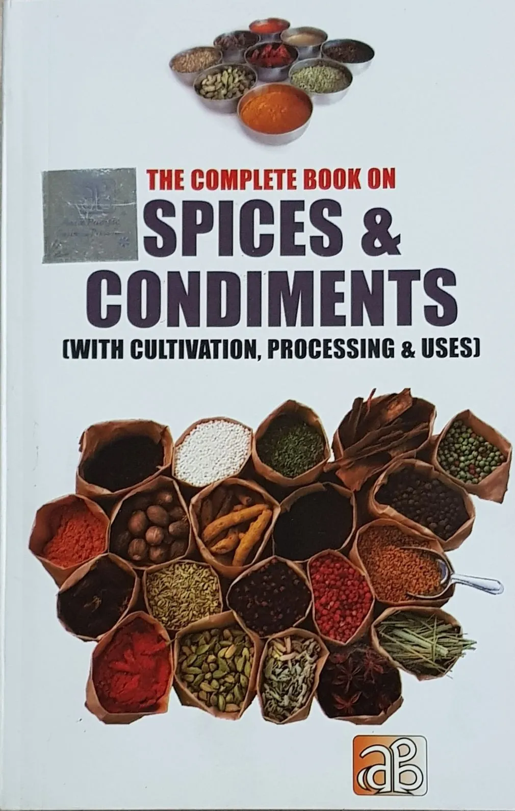 The Complete Book on Spices & Condiments (with Cultivation, Processing & Uses) 2nd Revised Edition