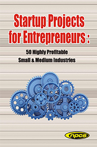 Startup Projects for Entrepreneurs: 50 Highly Profitable Small & Medium Industries (2nd Revised Edition)