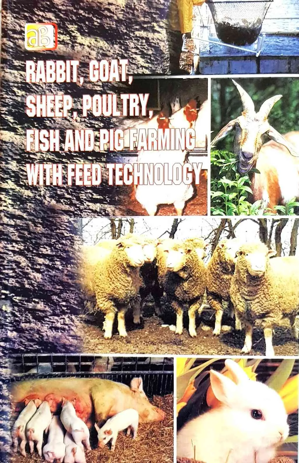 Rabbit, Goat, Sheep, Poultry, Fish and Pig Farming with Feed Technology