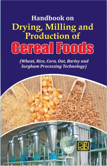 Handbook on Drying, Milling and Production of Cereal Foods (Wheat, Rice, Corn, Oat, Barley and Sorghum Processing Technology)2nd Revised Edition