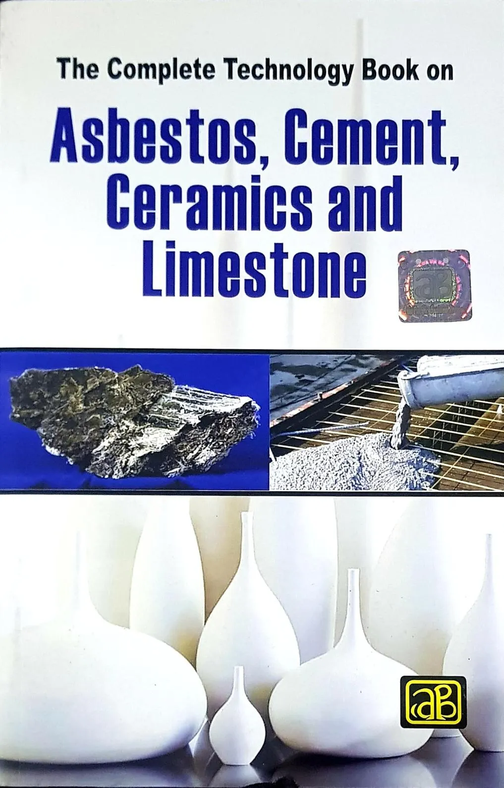The Complete Technology Book on Asbestos, Cement, Ceramics and Limestone