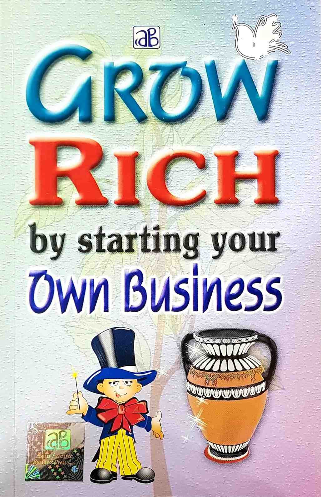 Grow Rich By Starting your Own Business