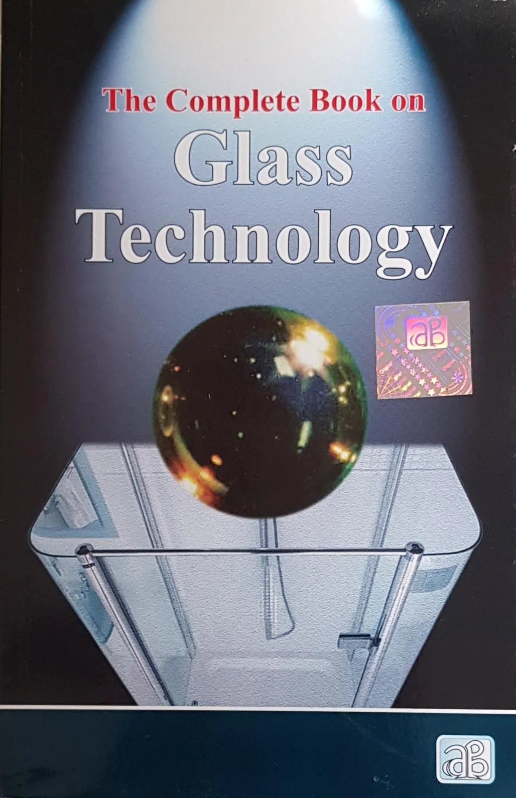 The Complete Book on Glass Technology