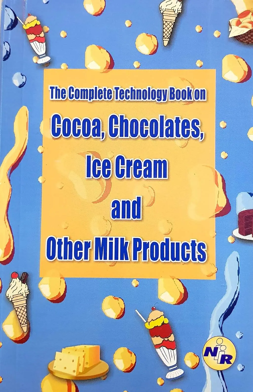 The Complete Technology Book on Cocoa, Chocolate, Ice cream and other Milk Products