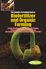 The Complete Technology Book on Biofertilizer and Organic Farming (Potash, Greenhouse Farming, Hydroponic Farming, Pellet Fertilizer, Seaweed Fertilizer, Biogas with Manufacturing Process, Machinery Equipment Details) 3rd Edition