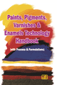 Paints, Pigments, Varnishes & Enamels Technology Handbook (with Process & Formulations) 2nd Revised Edition