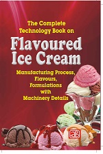 The Complete Technology Book on Flavoured Ice Cream (2nd Revised Edition)- Manufacturing Process, Flavours, Formulations with Machinery Details
