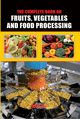 The Complete Book on Fruits, Vegetables and Food Processing