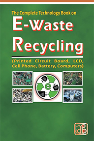 The Complete Technology Book on E-Waste Recycling (Printed Circuit Board, LCD, Cell Phone, Battery, Computers) 3rd Revised Edition