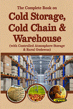 The Complete Book on Cold Storage, Cold Chain & Warehouse (with Controlled Atmosphere Storage & Rural Godowns) 5th Edition