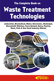 The Complete Book on Waste Treatment Technologies (Industrial, Biomedical, Water, Electronic, Municipal, Household/ Kitchen, Farm Animal, Dairy, Poultry, Meat, Fish & Sea Food Industry Waste)