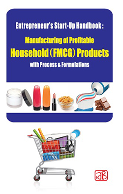 Entrepreneur’s Start-Up Handbook: Manufacturing of Profitable Household (FMCG) Products with Process & Formulations (2nd Revised Edition)