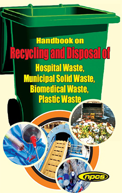 Handbook on Recycling and Disposal of  •	Hospital Waste •	Municipal Solid Waste •	Biomedical Waste •	Plastic Waste