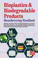 Bioplastics & Biodegradable Products Manufacturing Handbook (Bioplastic Carry Bags, Bio-PET, Bioplastic Drinking Straws, Corn and Rice Starch-Based Bioplastics, Food Packaging Applications, Cassava Bags, Biodegradable Tableware, Biodegradable Plates, Biod