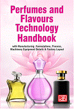 Perfumes and Flavours Technology Handbook  with Manufacturing  Formulations, Process, Machinery Equipment Details & Factory Layout