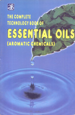 The Complete Technology Book of Essential Oils (Aromatic Chemicals)Reprint-2011 